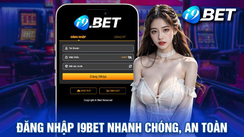 Đăng Nhập i9bet Nhanh Chóng, An Toàn Với Vài Bước