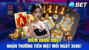 Điểm Danh i9bet Nhận Thưởng Tiền Mặt Mỗi Ngày Lên Tới 359K