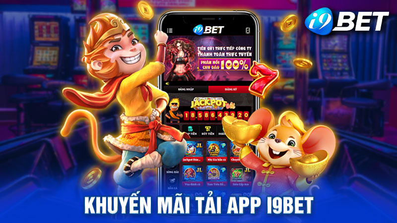 Khuyến Mãi Tải App I9BET - Tặng Thưởng Miễn Phí Cho Hội Viên